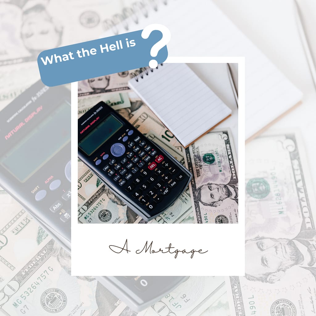 A photo of a calculator and money on a polaroid with text reading "what the hell is a mortgage".