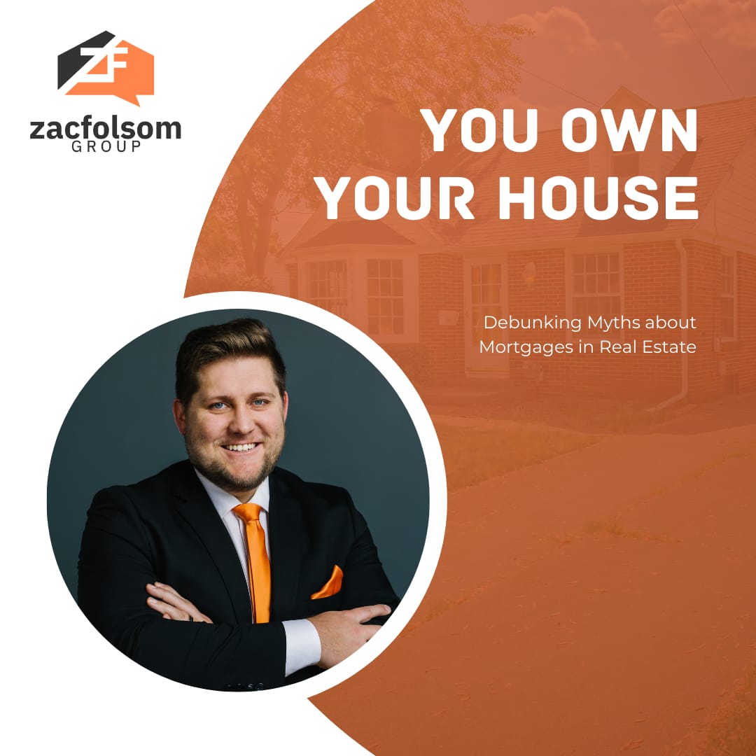 Informational graphic saying "You Own Your House" with a picture of zac folsom realtor