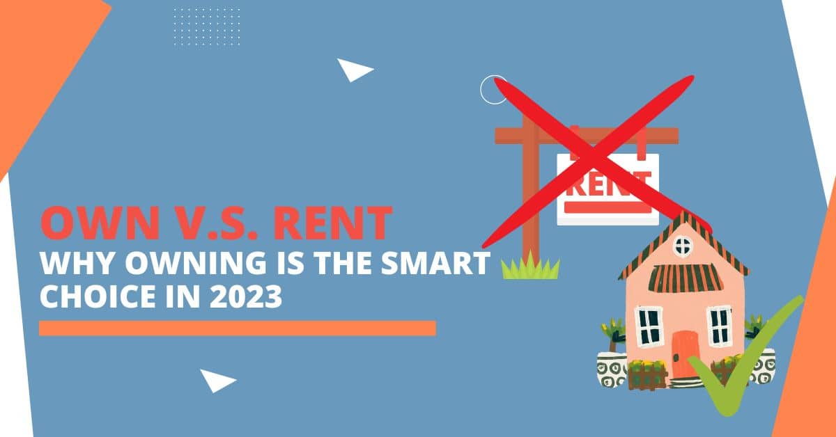 Own vs Rent: Why Owning is the Smart Choice in 2023